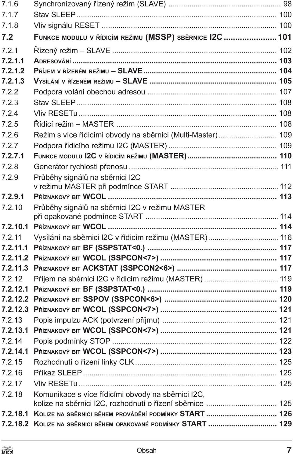 .. 108 7.2.5 Øídicí režim MASTER... 108 7.2.6 Režim s více øídicími obvody na sbìrnici (Multi-Master)... 109 7.2.7 Podpora øídicího režimu I2C (MASTER)... 109 7.2.7.1 FUNKCE MODULU I2C V ØÍDICÍM REŽIMU (MASTER).