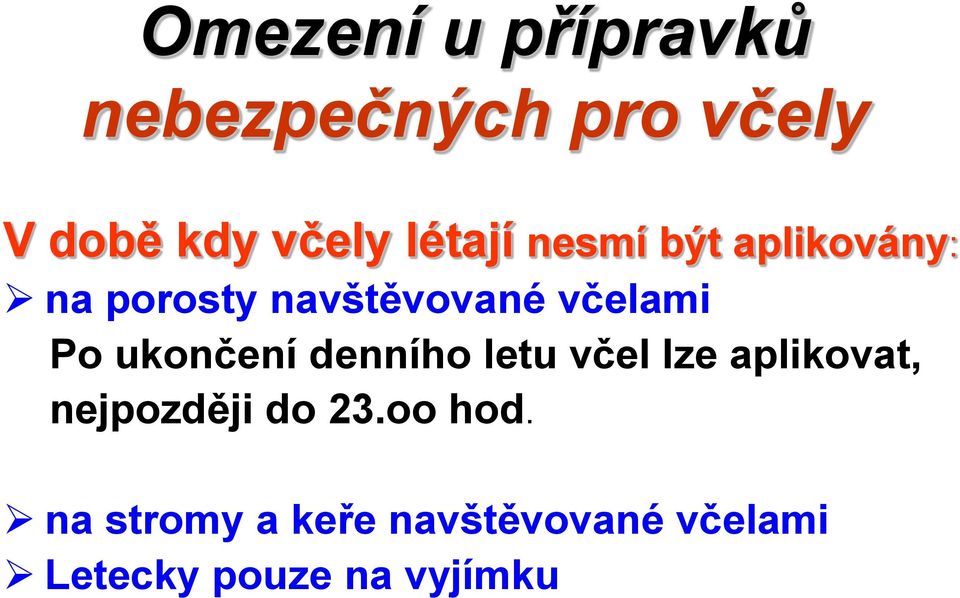 ukončení denního letu včel lze aplikovat, nejpozději do 23.