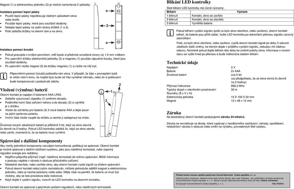 Instalace pomocí šroubů Pokud pracujete s tvrdým povrchem, měli byste si předvrtat označené otvory (a) 1,5 mm vrtákem.