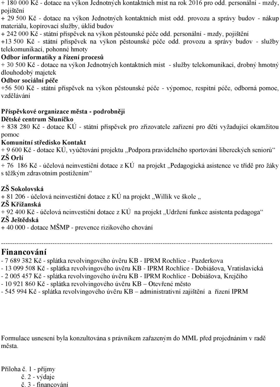 personální - mzdy, pojištění +13 500 Kč - státní příspěvek na výkon pěstounské péče odd.