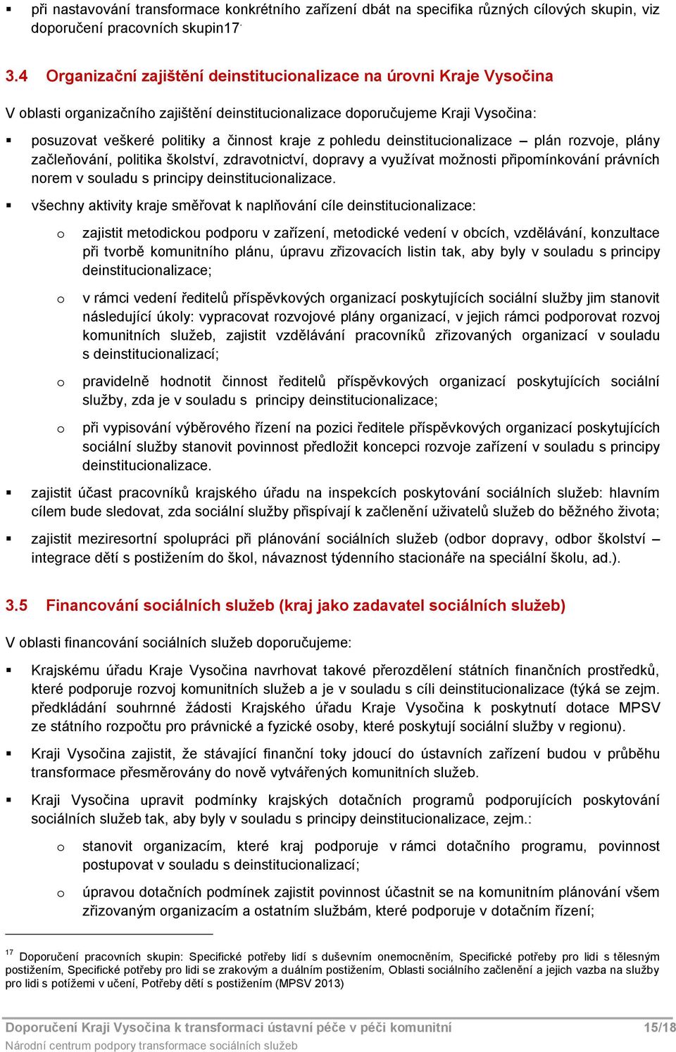 deinstitucinalizace plán rzvje, plány začleňvání, plitika šklství, zdravtnictví, dpravy a využívat mžnsti připmínkvání právních nrem v suladu s principy deinstitucinalizace.