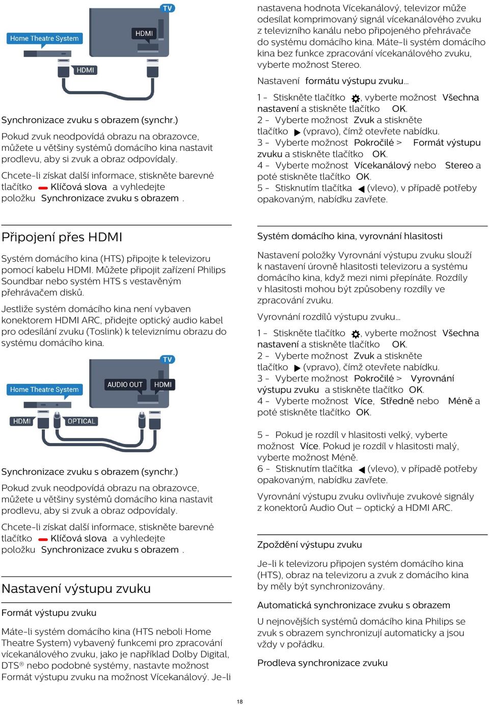 Nastavení formátu výstupu zvuku Chcete-li získat další informace, stiskněte barevné tlačítko Klíčová slova a vyhledejte položku Synchronizace zvuku s obrazem.