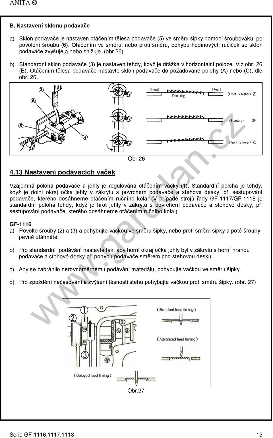 26) b) Standardní sklon podavače (3) je nastaven tehdy, když je drážka v horizontální poloze. Viz obr. 26 (B).