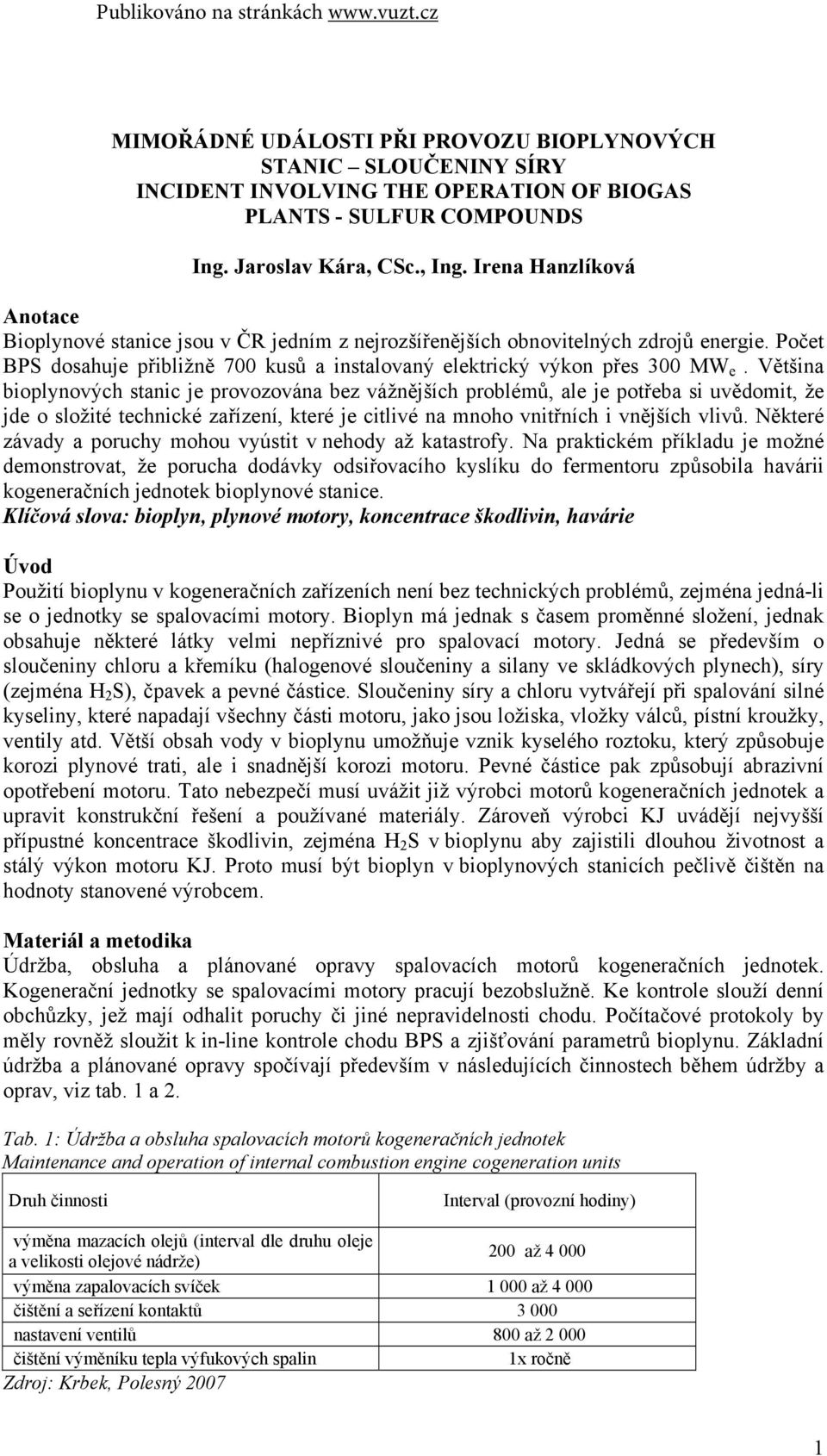 Většina bioplynových stanic je provozována bez vážnějších problémů, ale je potřeba si uvědomit, že jde o složité technické zařízení, které je citlivé na mnoho vnitřních i vnějších vlivů.