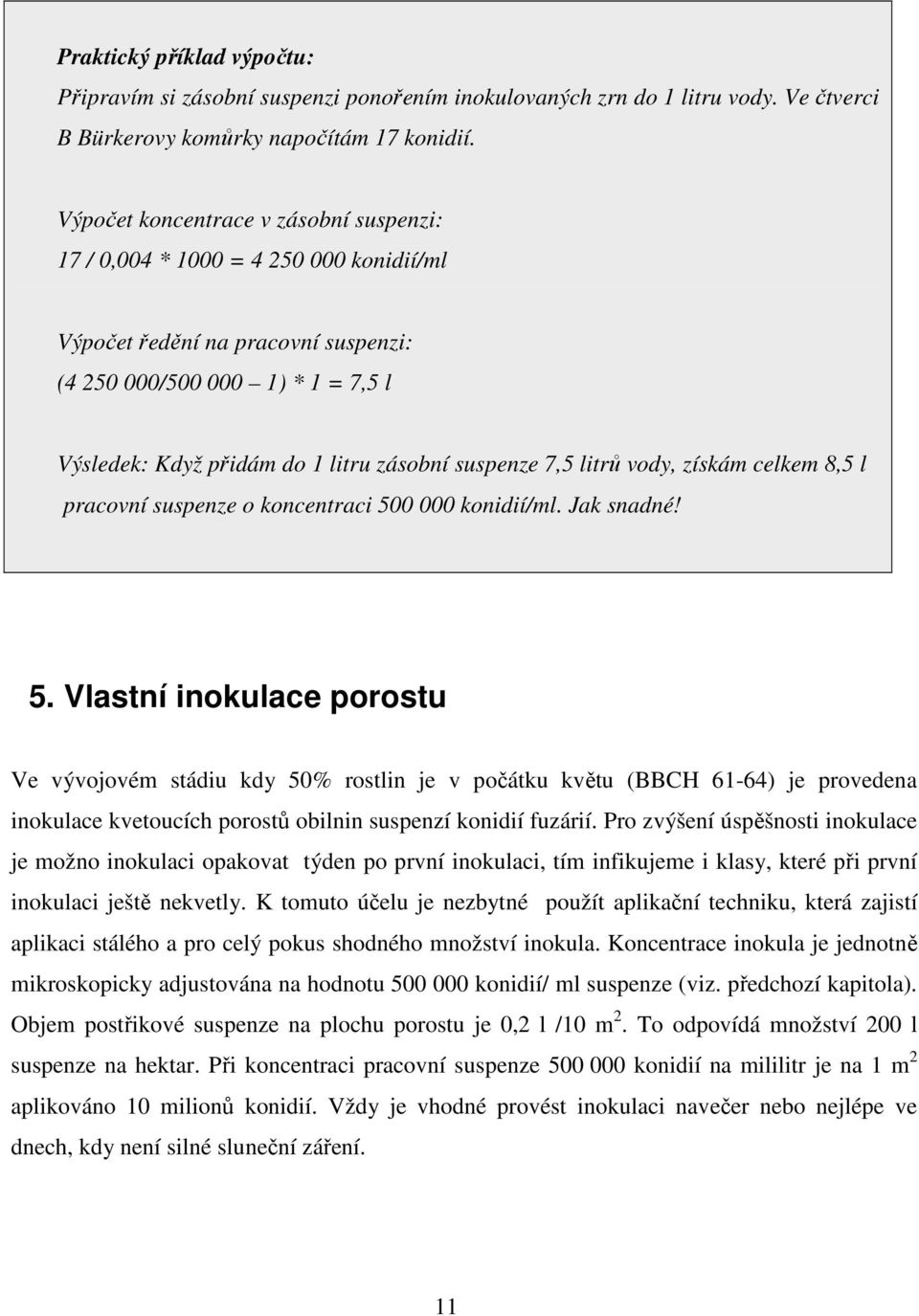 suspenze 7,5 litrů vody, získám celkem 8,5 l pracovní suspenze o koncentraci 50