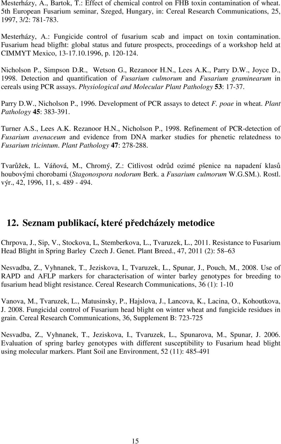 10.1996, p. 120-124. Nicholson P., Simpson D.R., Wetson G., Rezanoor H.N., Lees A.K., Parry D.W., Joyce D., 1998.