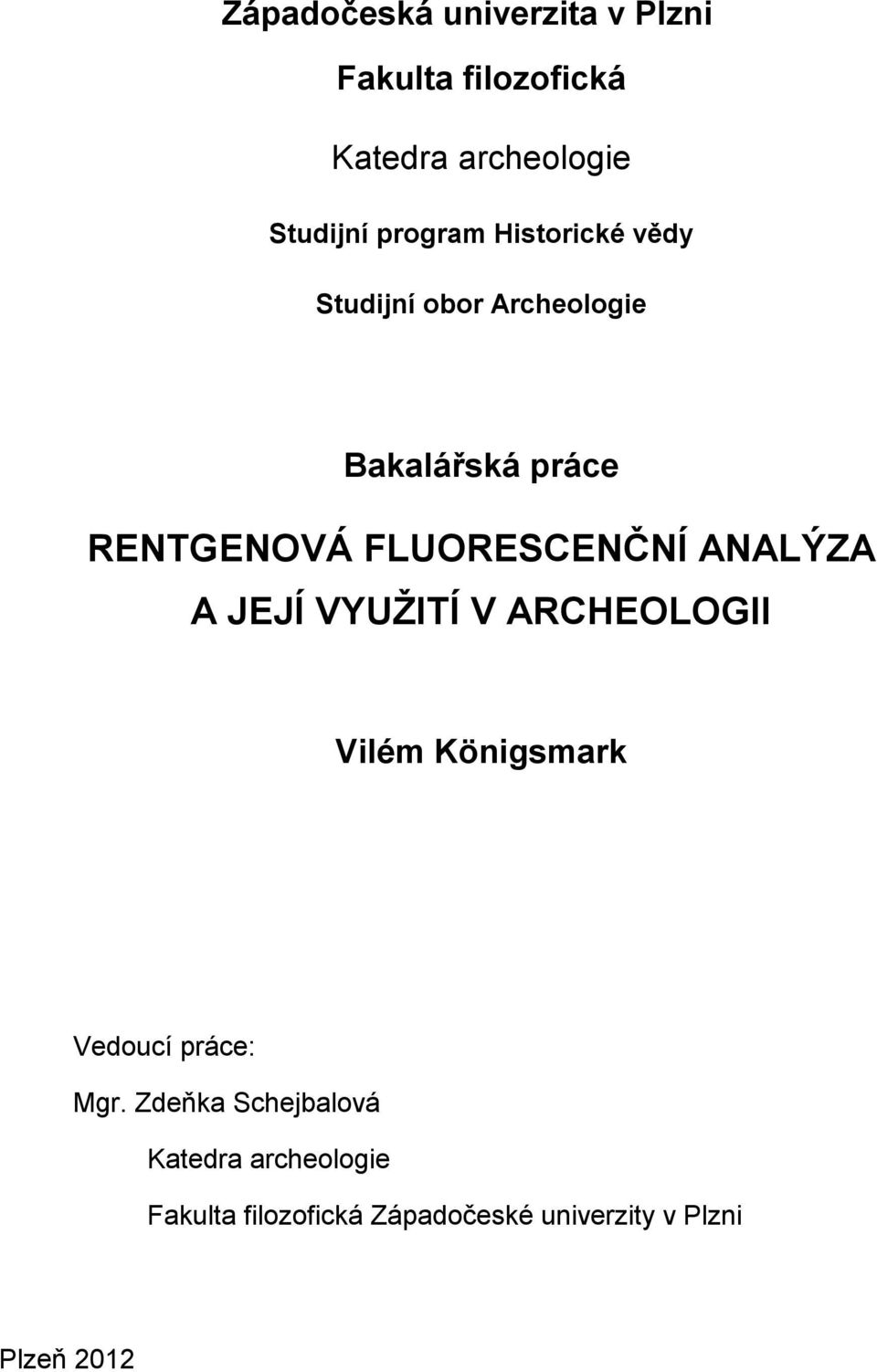 FLUORESCENČNÍ ANALÝZA A JEJÍ VYUŽITÍ V ARCHEOLOGII Vilém Königsmark Vedoucí práce: Mgr.