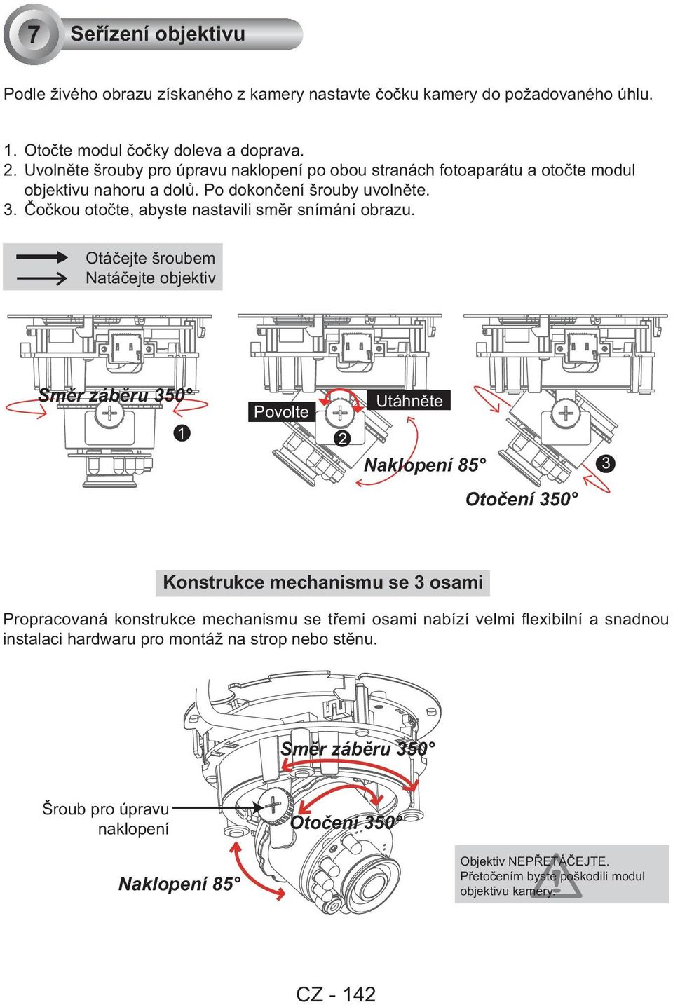 Čočkou otočte, abyste nastavili směr snímání obrazu.