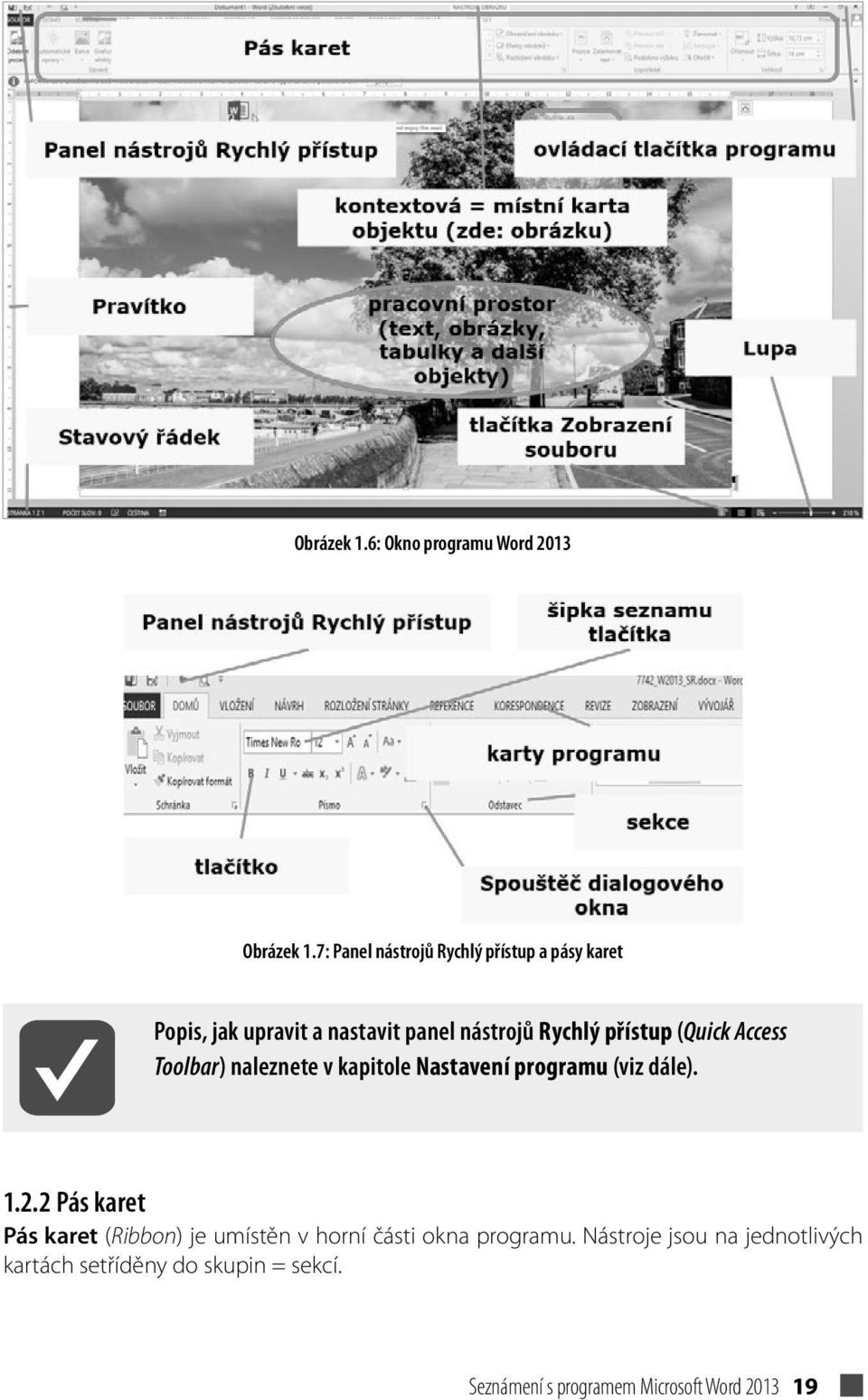 přístup (Quick Access Toolbar) naleznete v kapitole Nastavení programu (viz dále). 1.2.