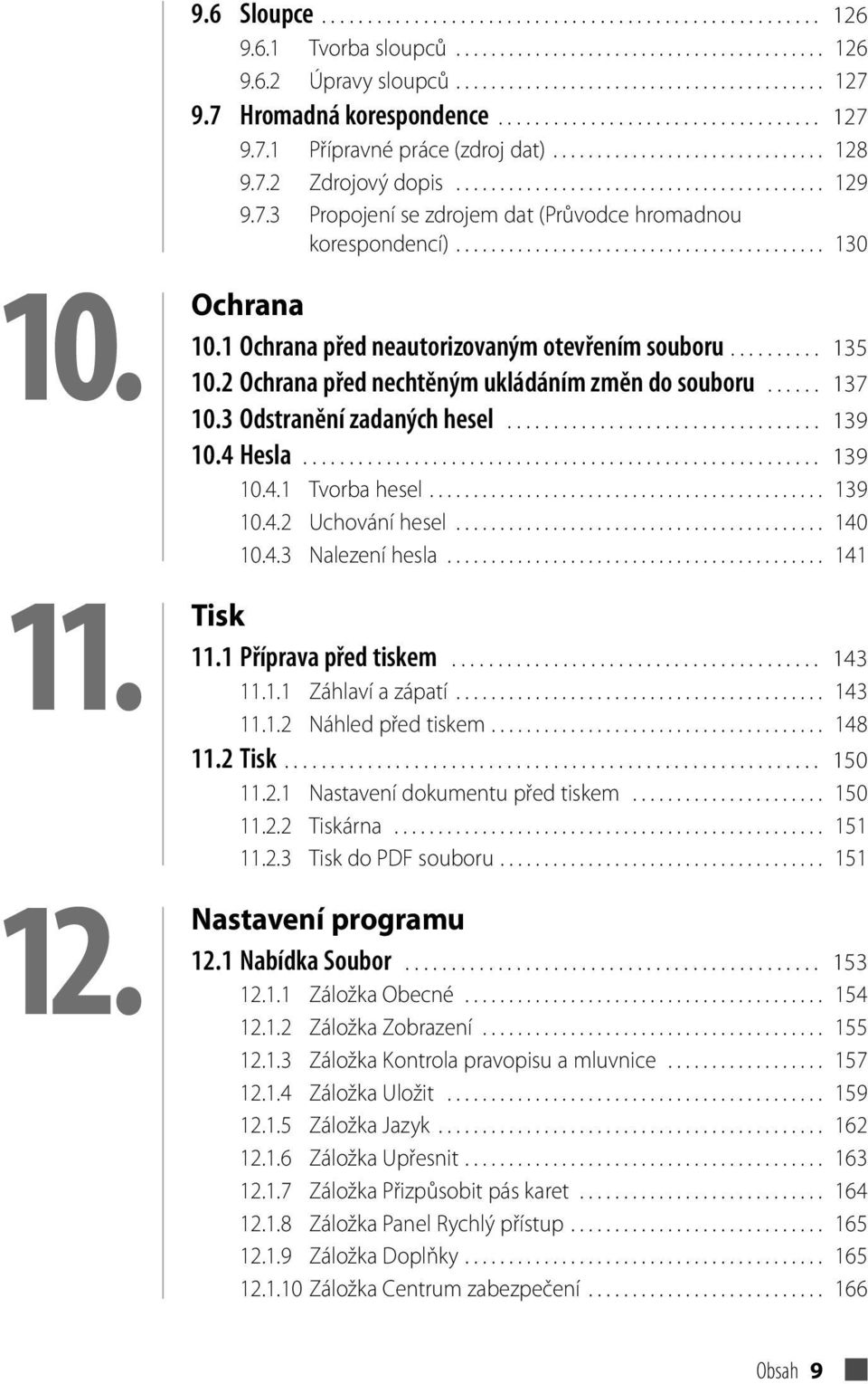 7.3 Propojení se zdrojem dat (Průvodce hromadnou korespondencí).......................................... 130 10. 11. 12. Ochrana 10.1 Ochrana před neautorizovaným otevřením souboru.......... 135 10.