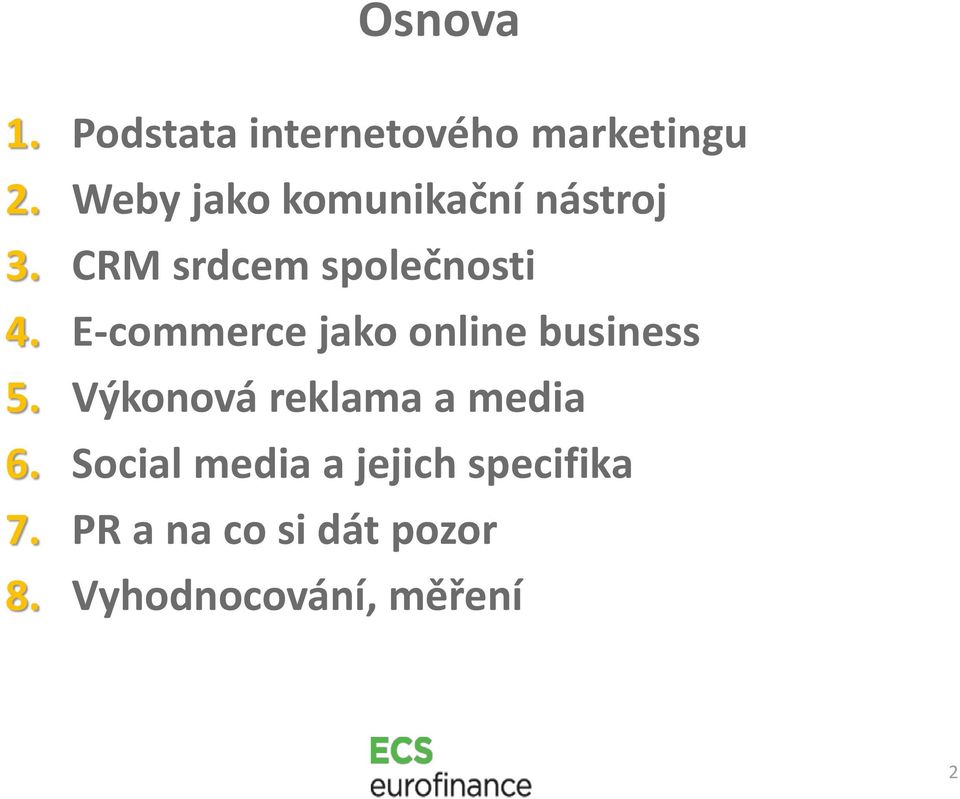 E-commerce jako online business 5. Výkonová reklama a media 6.