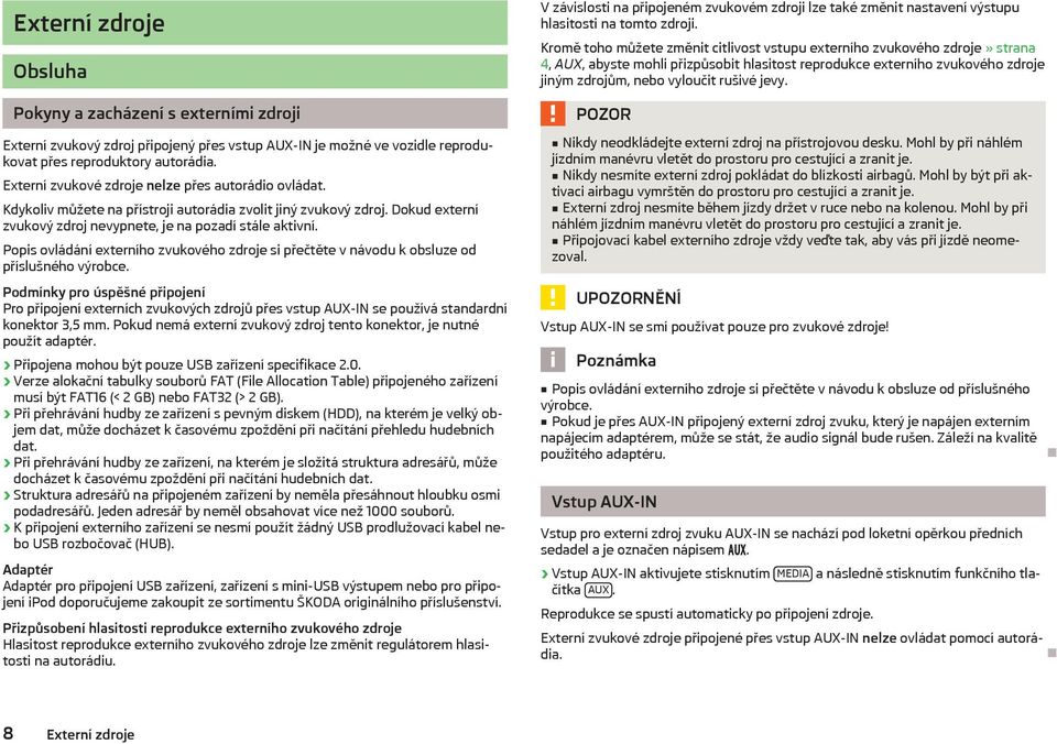 Popis ovládání externího zvukového zdroje si přečtěte v návodu k obsluze od příslušného výrobce.