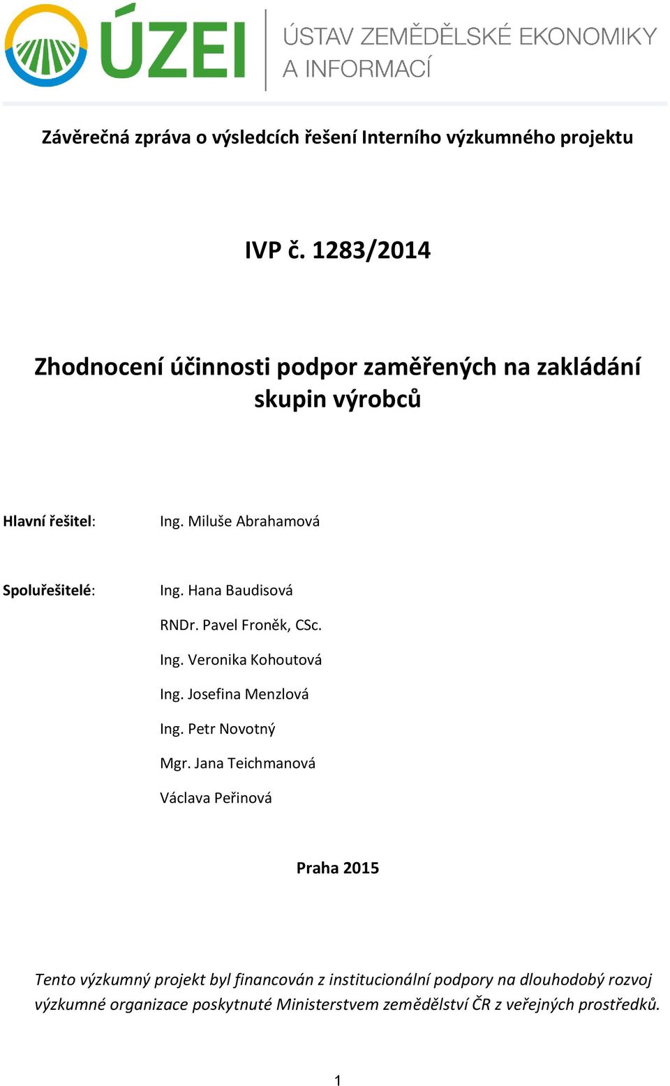 Miluše Abrahamová Spoluřešitelé: Ing. Hana Baudisová RNDr. Pavel Froněk, CSc. Ing. Veronika Kohoutová Ing. Josefina Menzlová Ing.