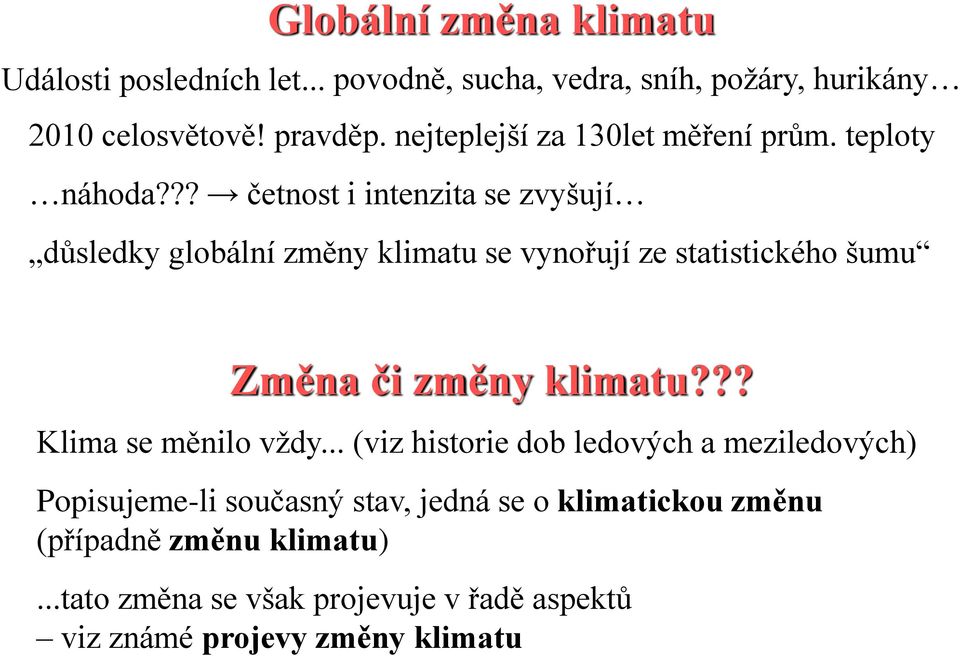 ?? četnost i intenzita se zvyšují důsledky globální změny klimatu se vynořují ze statistického šumu Změna či změny klimatu?