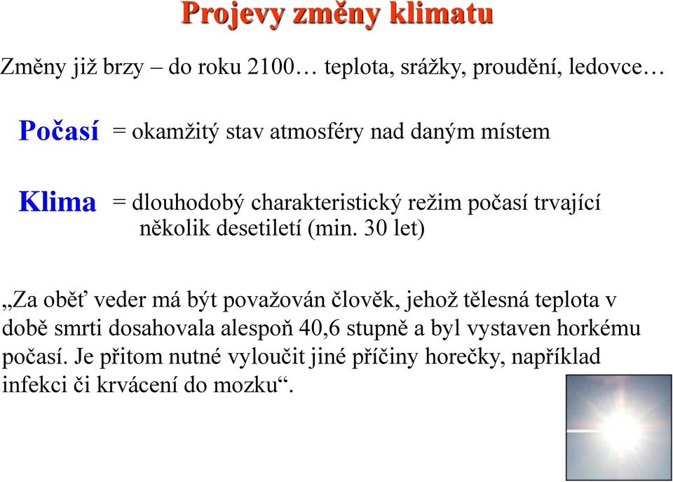 30 let) Za oběť veder má být považován člověk, jehož tělesná teplota v době smrti dosahovala alespoň 40,6