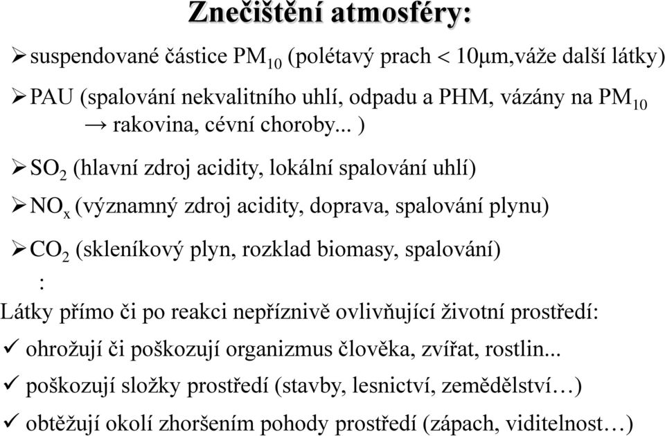 .. ) SO 2 (hlavní zdroj acidity, lokální spalování uhlí) NO x (významný zdroj acidity, doprava, spalování plynu) CO 2 (skleníkový plyn, rozklad