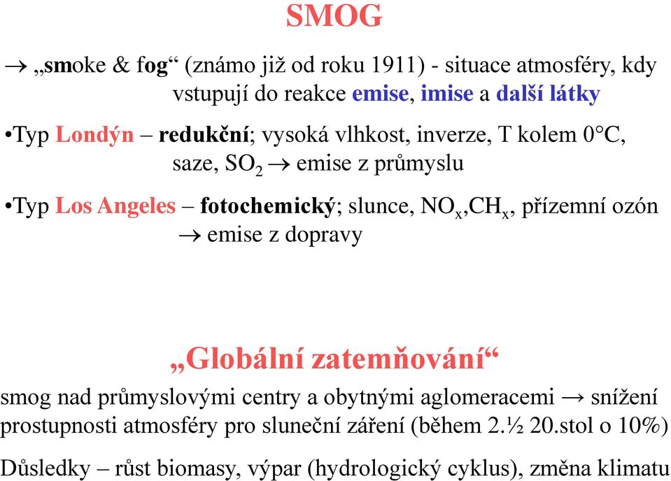 x, přízemní ozón emise z dopravy Globální zatemňování smog nad průmyslovými centry a obytnými aglomeracemi snížení