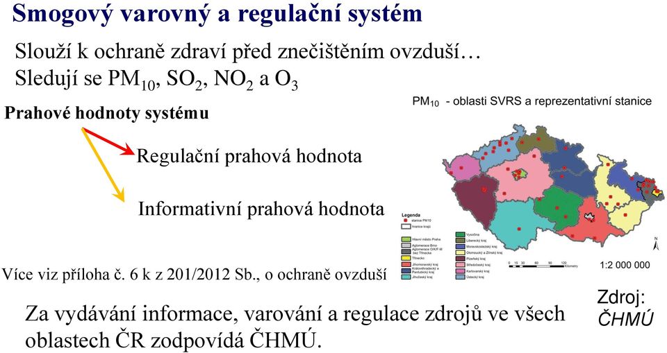 Informativní prahová hodnota Více viz příloha č. 6 k z 201/2012 Sb.