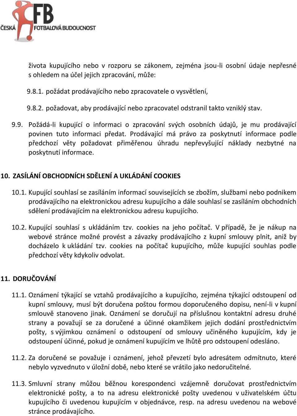 Prodávající má právo za poskytnutí informace podle předchozí věty požadovat přiměřenou úhradu nepřevyšující náklady nezbytné na poskytnutí informace. 10.