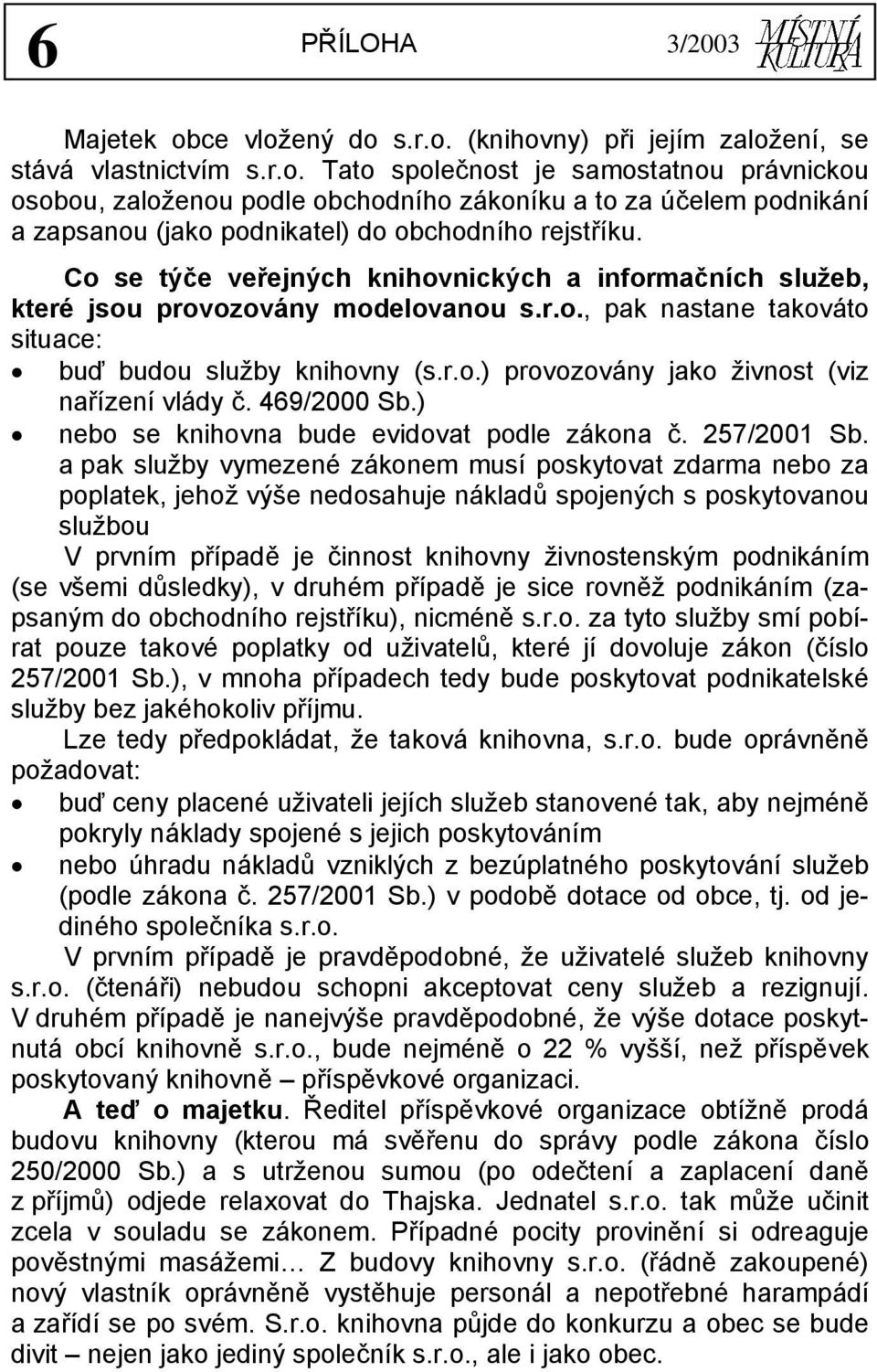 469/2000 Sb.) nebo se knihovna bude evidovat podle zákona č. 257/2001 Sb.