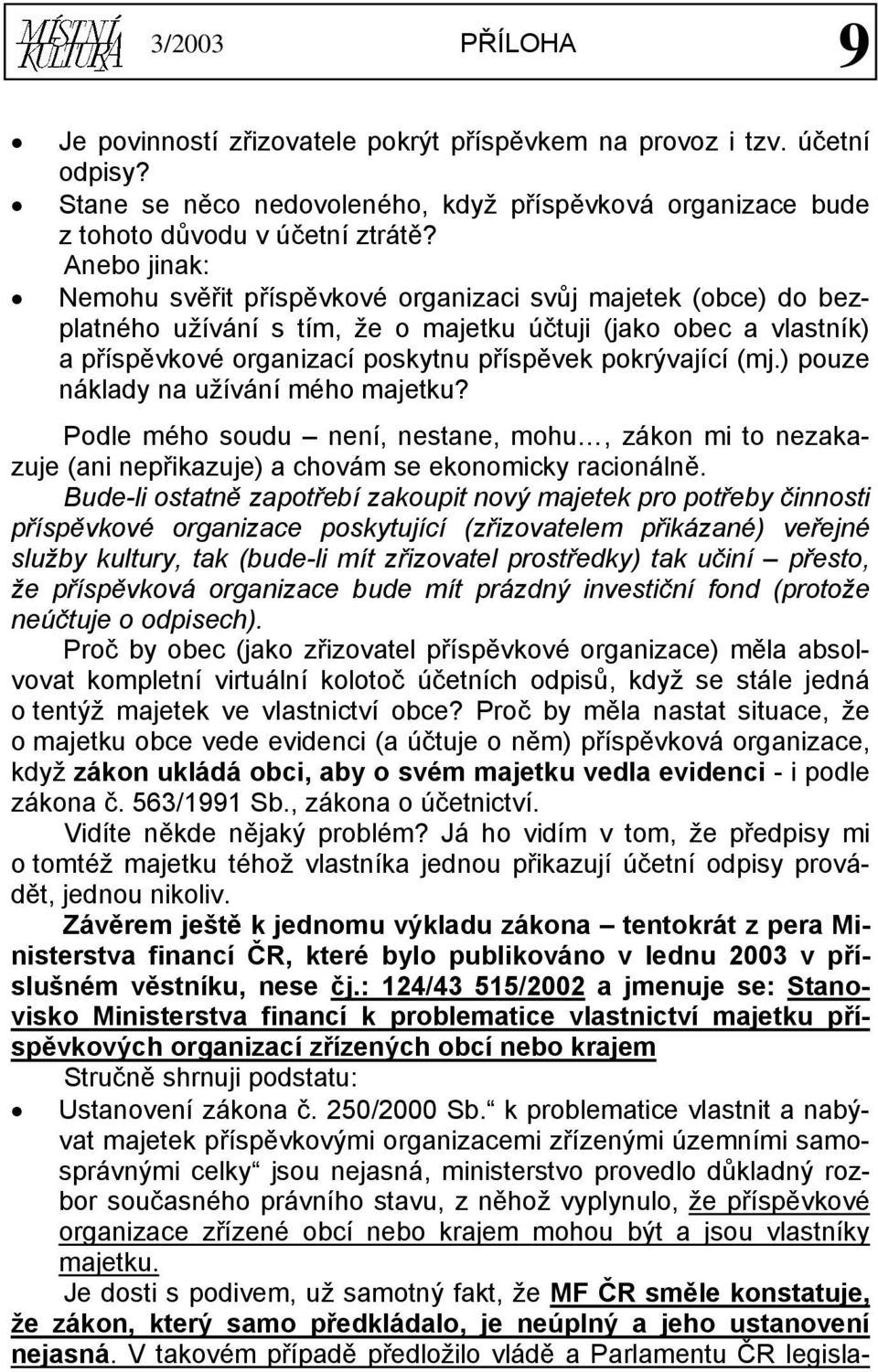 (mj.) pouze náklady na užívání mého majetku? Podle mého soudu není, nestane, mohu, zákon mi to nezakazuje (ani nepřikazuje) a chovám se ekonomicky racionálně.