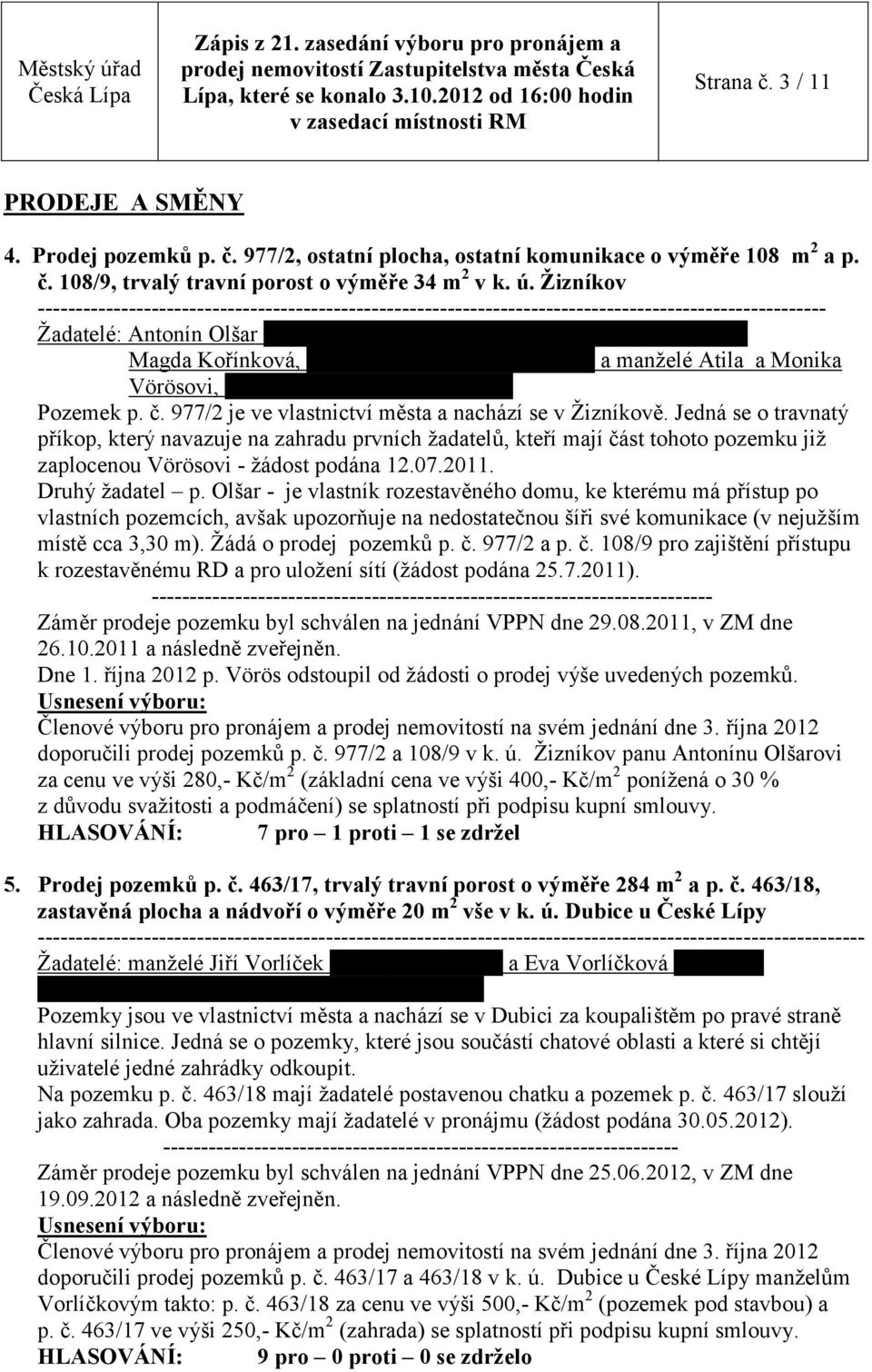 1975), bytem Žizníkov 64, Magda Kořínková, bytem Žizníkov 77, a manželé Atila a Monika Vörösovi, bytem Žizníkov 17, Pozemek p. č. 977/2 je ve vlastnictví města a nachází se v Žizníkově.