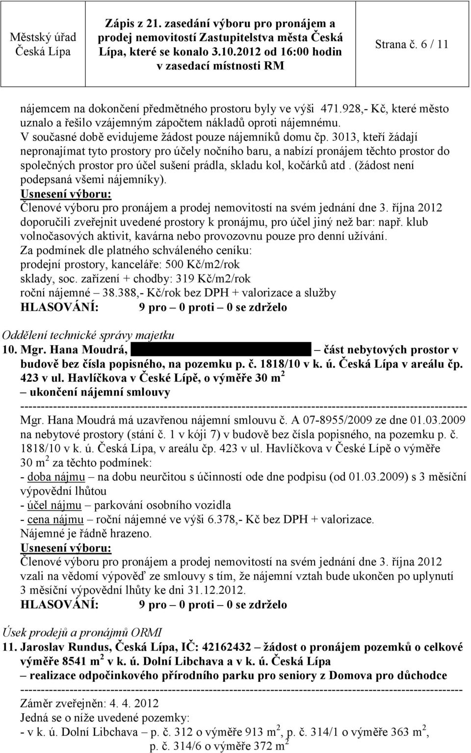 3013, kteří žádají nepronajímat tyto prostory pro účely nočního baru, a nabízí pronájem těchto prostor do společných prostor pro účel sušení prádla, skladu kol, kočárků atd.