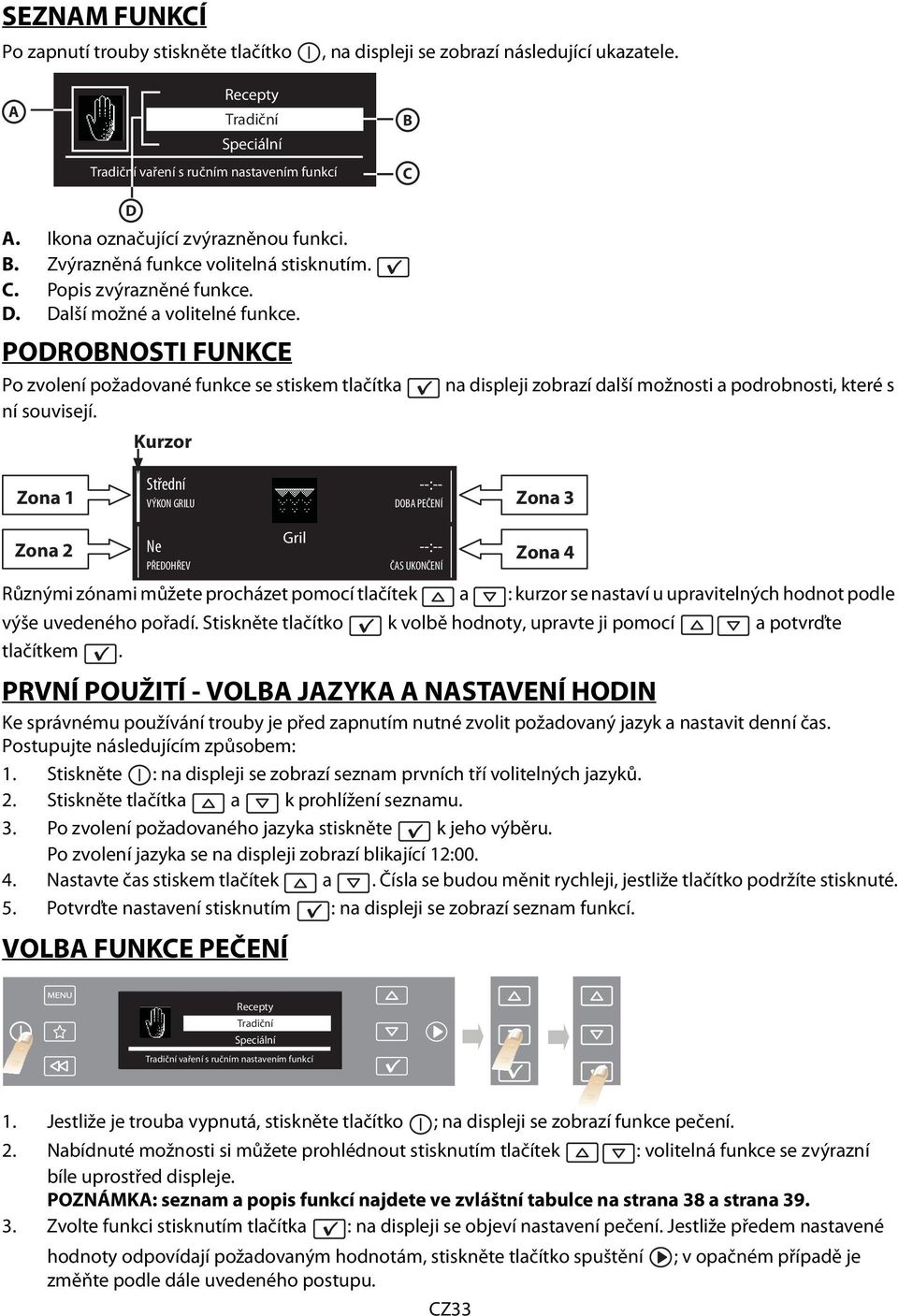 PODROBNOSTI FUNKCE Po zvolení požadované funkce se stiskem tlačítka ní souvisejí.