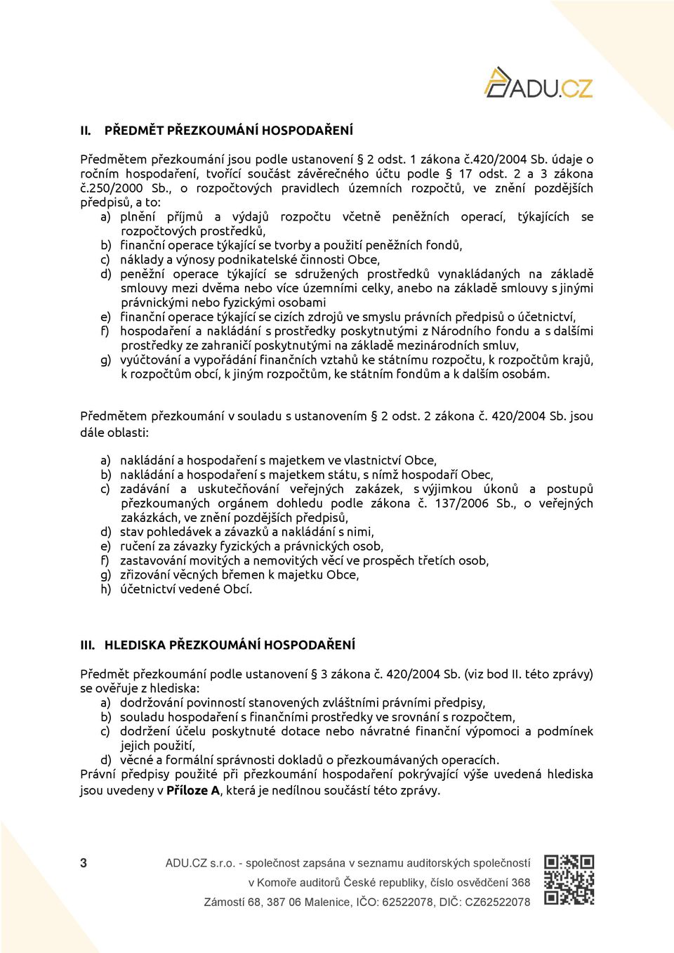 , o rozpočtových pravidlech územních rozpočtů, ve znění pozdějších předpisů, a to: a) plnění příjmů a výdajů rozpočtu včetně peněžních operací, týkajících se rozpočtových prostředků, b) finanční