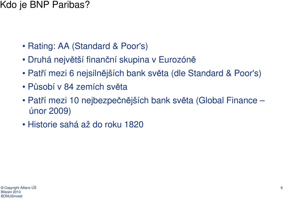 Eurozóně Patří mezi 6 nejsilnějších bank světa (dle Standard & Poor's)