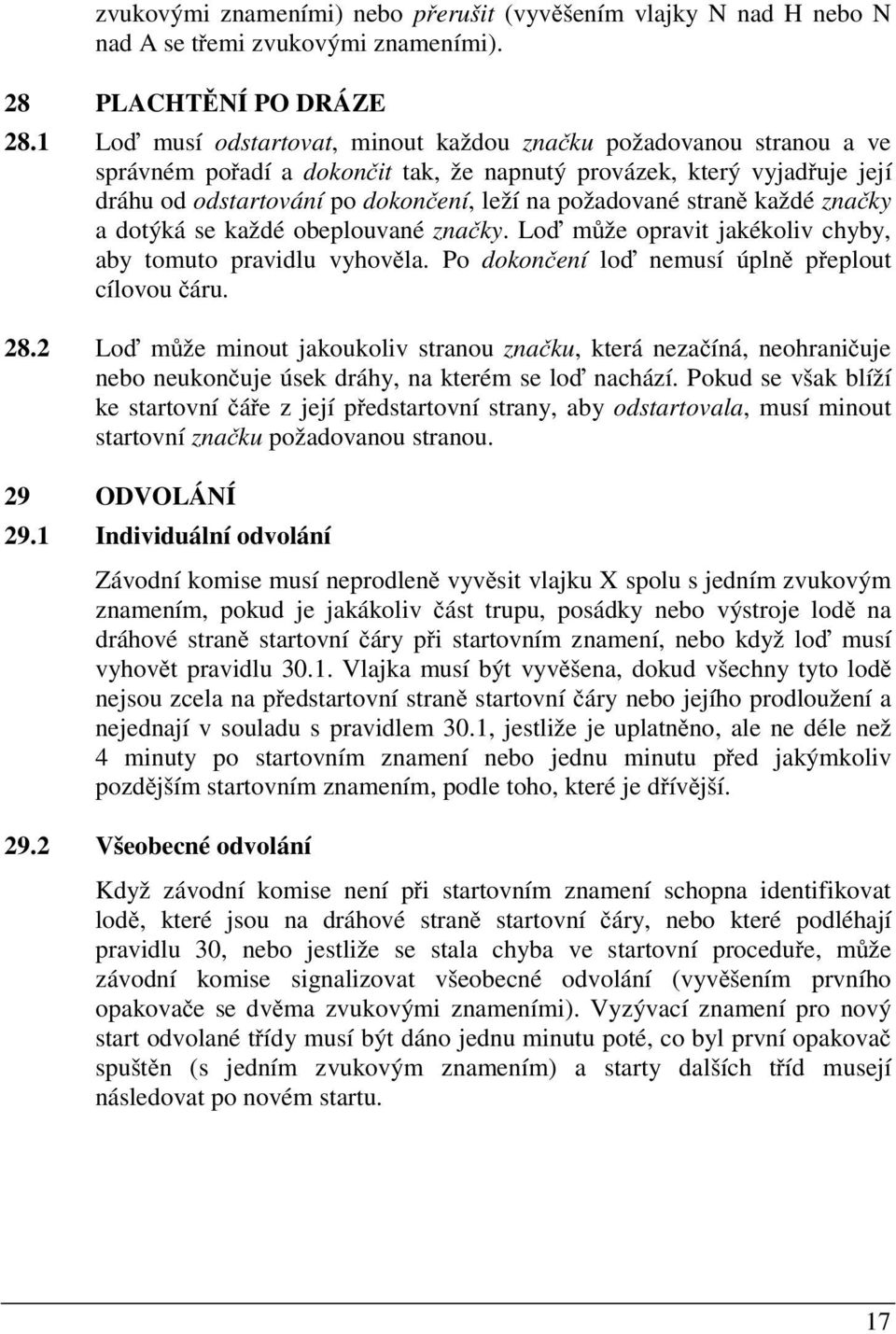 stran každé zna ky a dotýká se každé obeplouvané zna ky. Lo m že opravit jakékoliv chyby, aby tomuto pravidlu vyhov la. Po dokon ení lo nemusí úpln p eplout cílovou áru. 28.