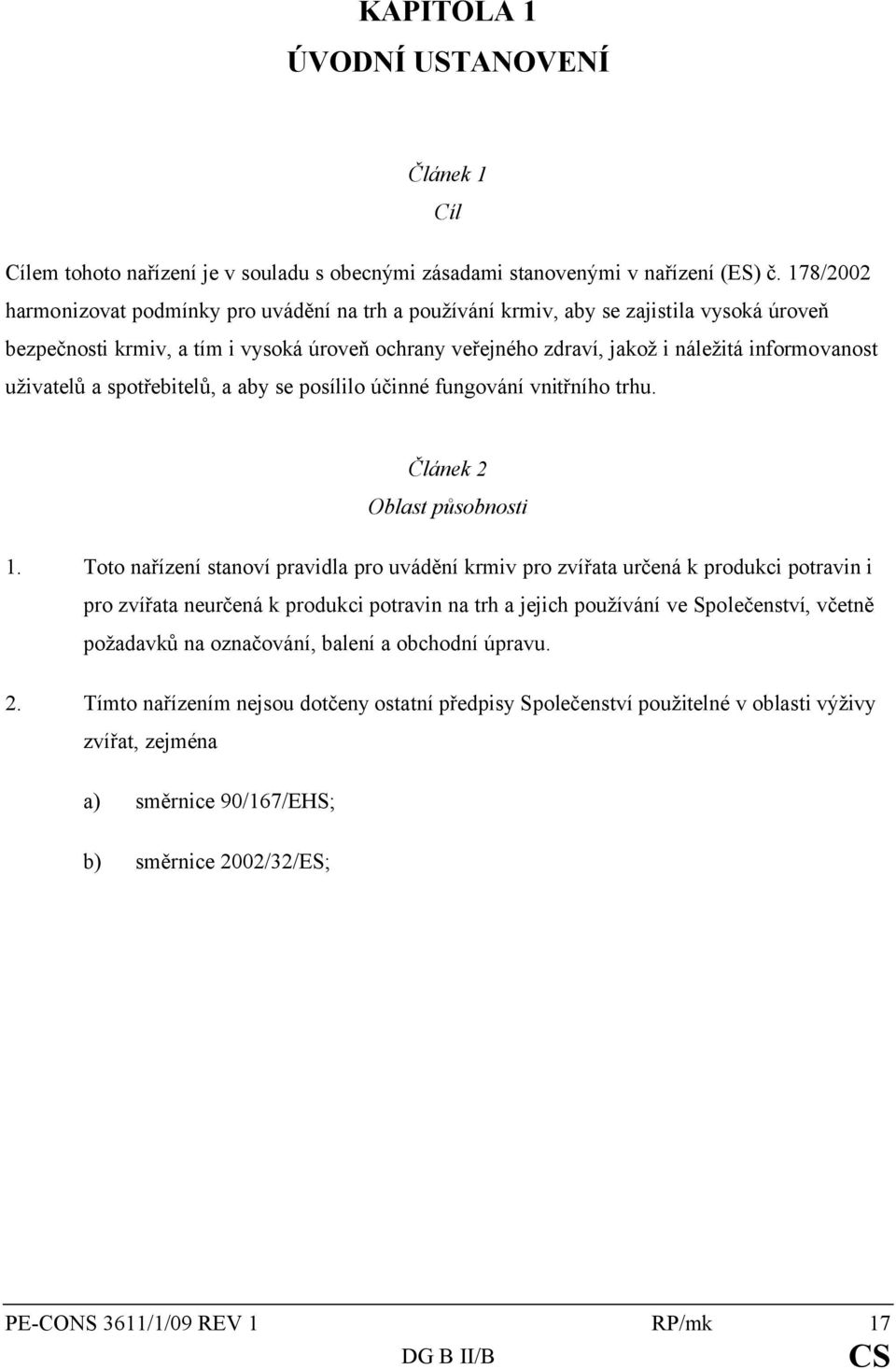 uživatelů a spotřebitelů, a aby se posílilo účinné fungování vnitřního trhu. Článek 2 Oblast působnosti 1.