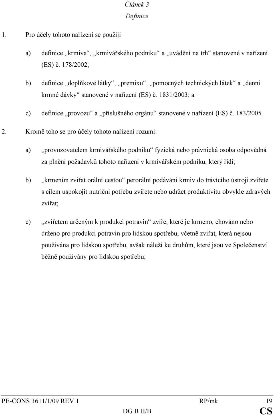 1831/2003; a c) definice provozu a příslušného orgánu stanovené v nařízení (ES) č. 183/2005. 2.