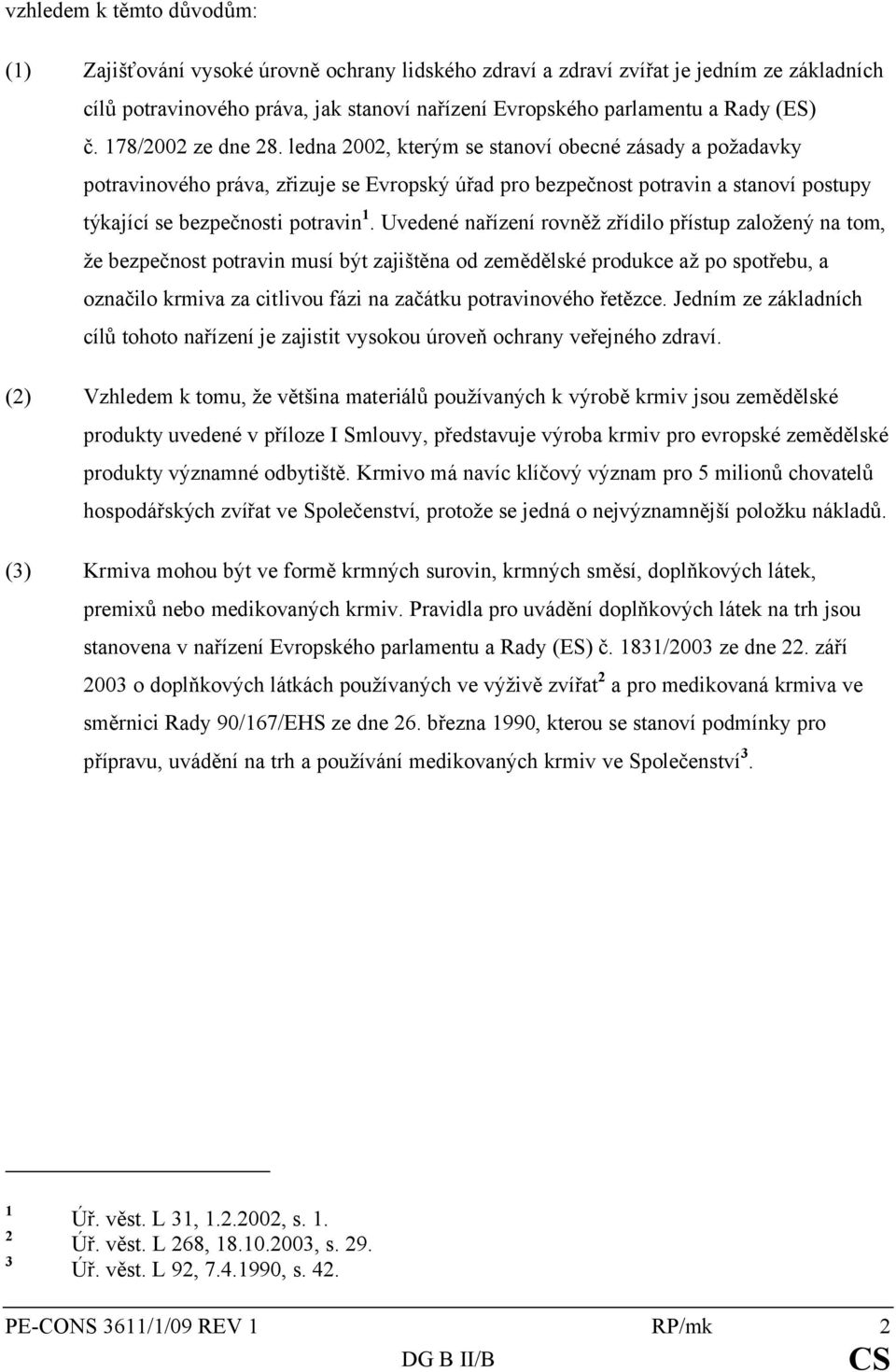 ledna 2002, kterým se stanoví obecné zásady a požadavky potravinového práva, zřizuje se Evropský úřad pro bezpečnost potravin a stanoví postupy týkající se bezpečnosti potravin 1.