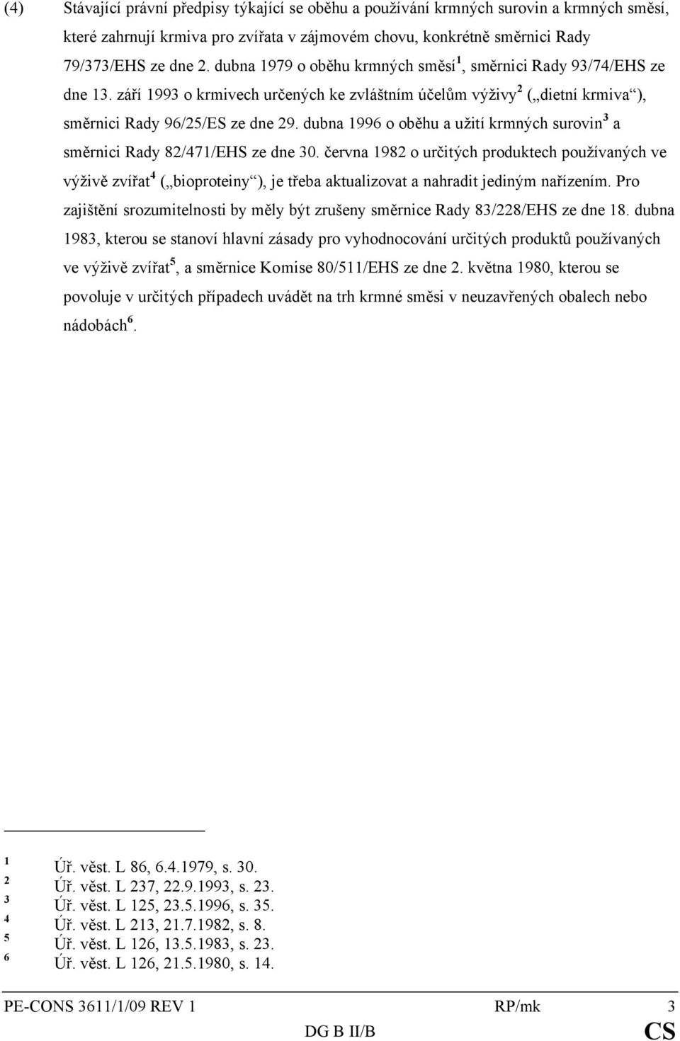 dubna 1996 o oběhu a užití krmných surovin 3 a směrnici Rady 82/471/EHS ze dne 30.