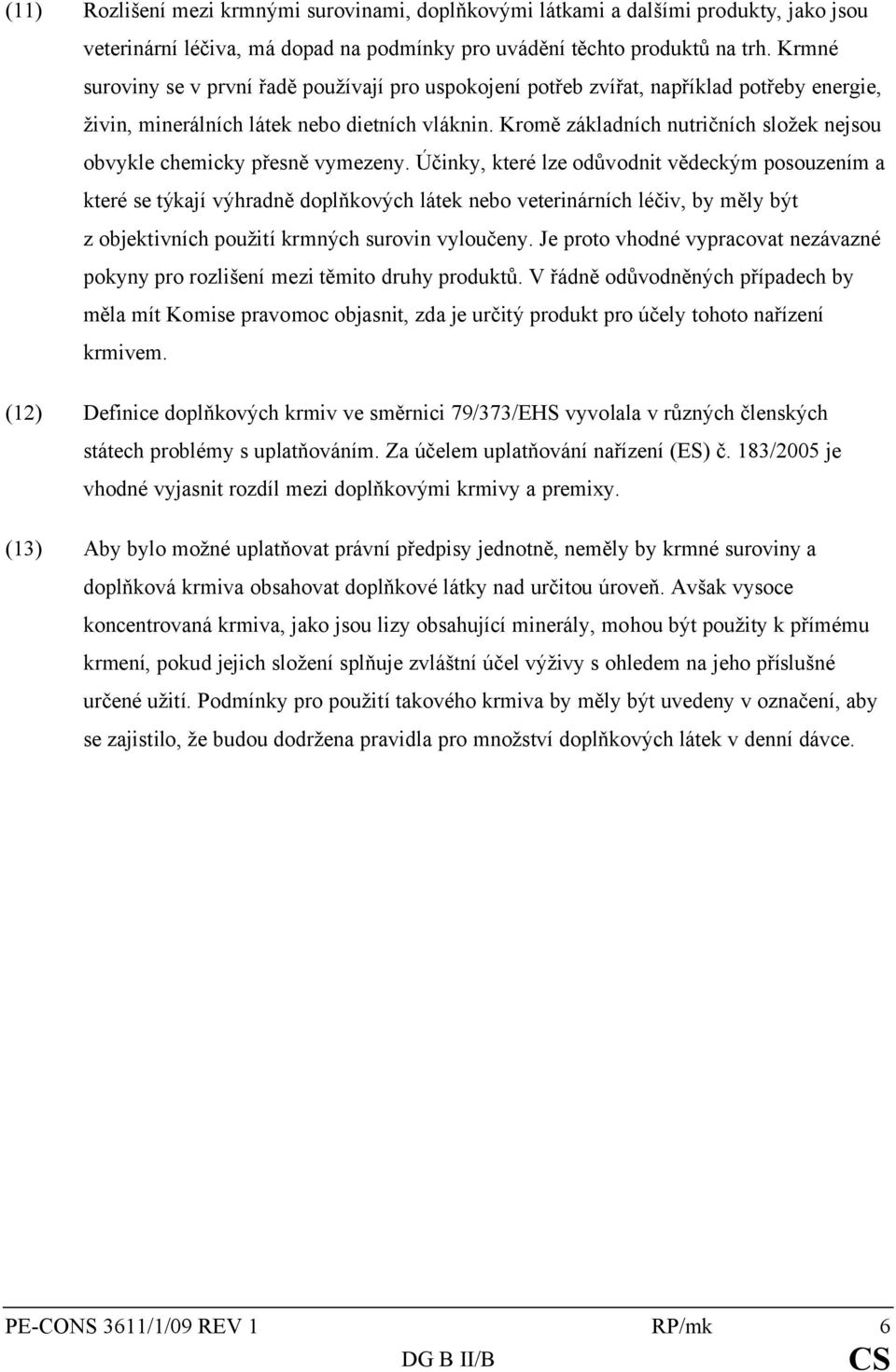 Kromě základních nutričních složek nejsou obvykle chemicky přesně vymezeny.