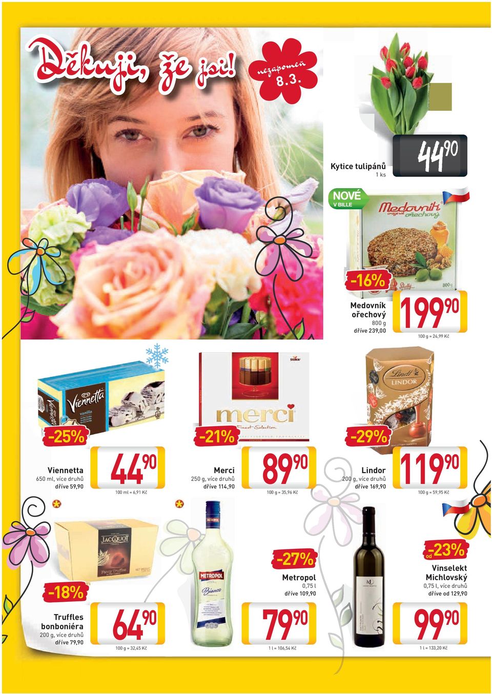 druhů dříve 59, 44 100 ml = 6,91 Kč -21% Merci 250 g, více druhů dříve 114, 89 100 g = 35,96 Kč -29% Lindor 200 g, více druhů dříve