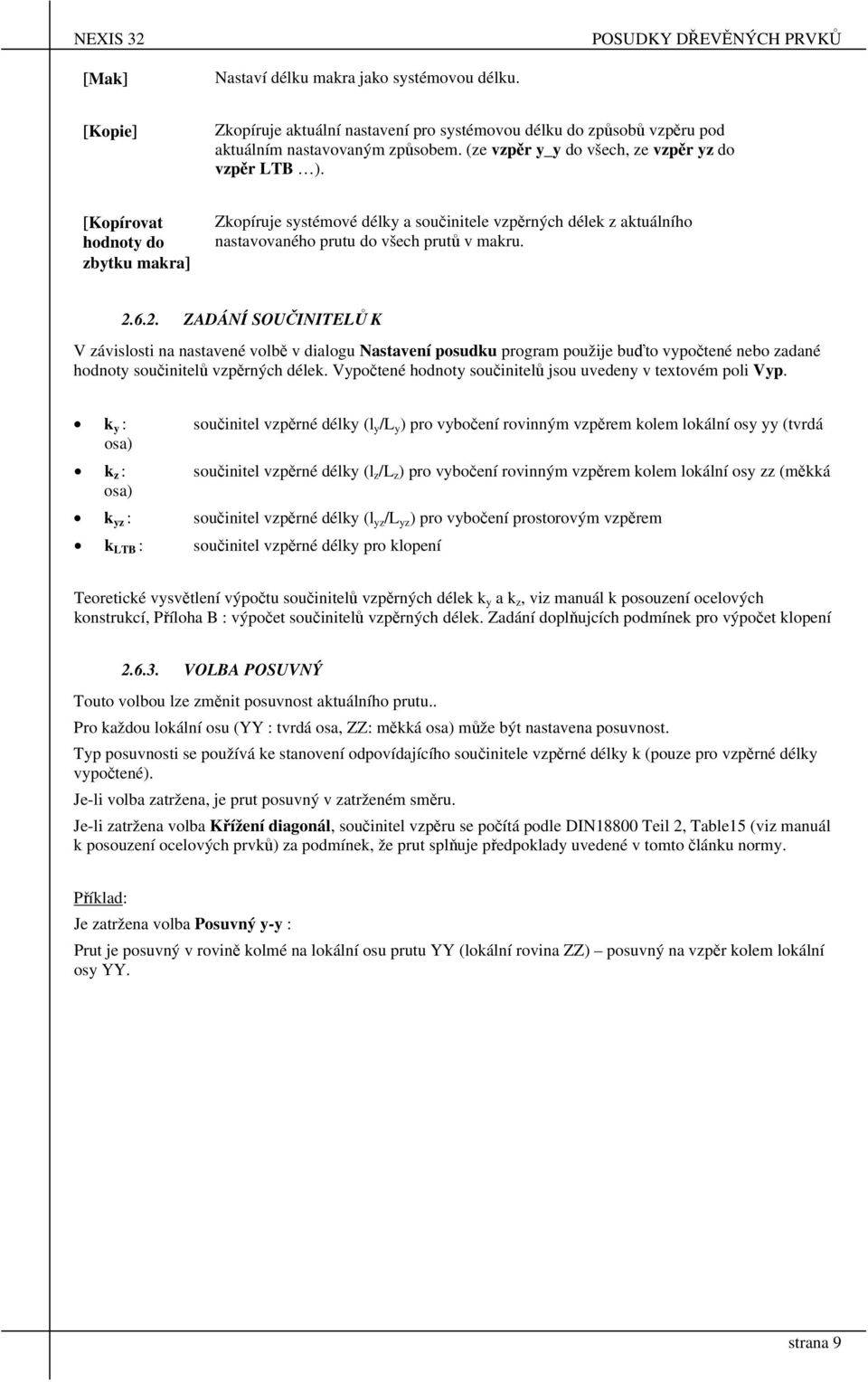 6.2. ZADÁNÍ SOUČINITELŮ K V závislosti na nastavené volbě v dialogu Nastavení posudu program použije buďto vypočtené nebo zadané hodnoty součinitelů vzpěrných déle.