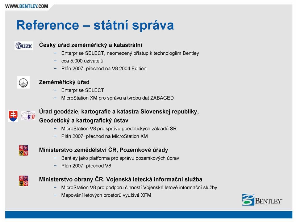 Slovenskej republiky, Geodetický a kartografický ústav MicroStation V8 pro správu goedetických základů SR Plán 2007: přechod na MicroStation XM Ministerstvo zemědělství ČR, Pozemkové