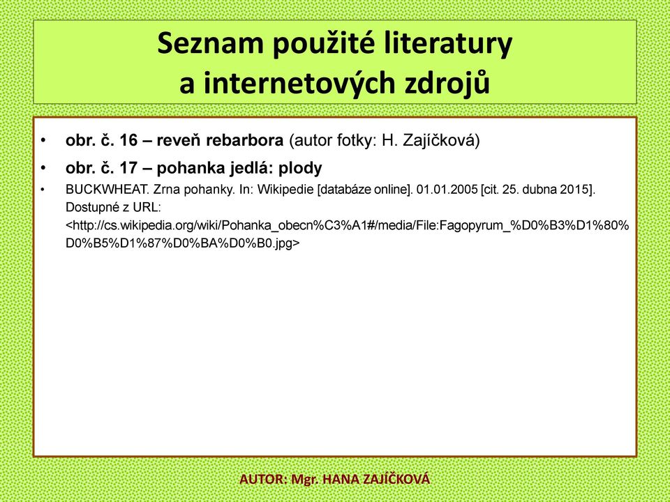 Zrna pohanky. In: Wikipedie [databáze online]. 01.01.2005 [cit. 25. dubna 2015].