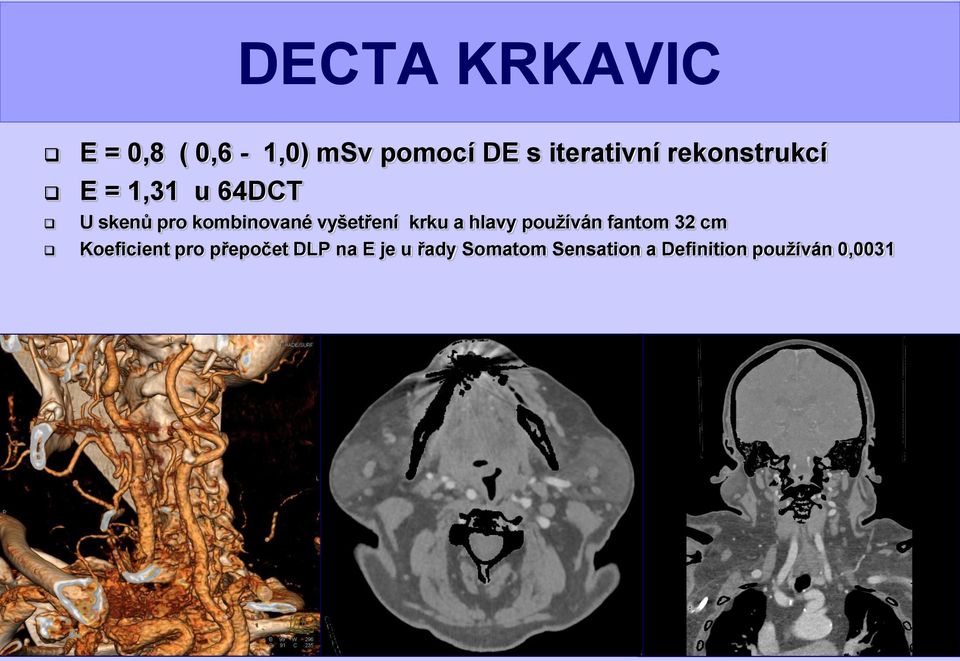 vyšetření krku a hlavy používán fantom 32 cm Koeficient pro