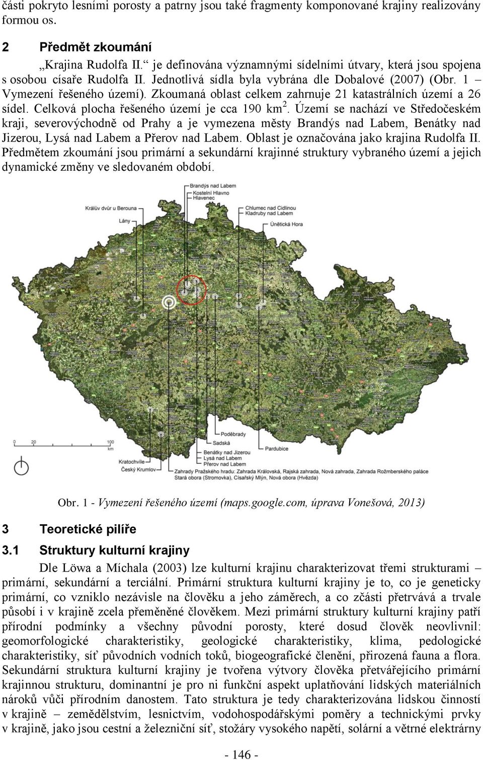 Zkoumaná oblast celkem zahrnuje 21 katastrálních území a 26 sídel. Celková plocha řešeného území je cca 190 km 2.