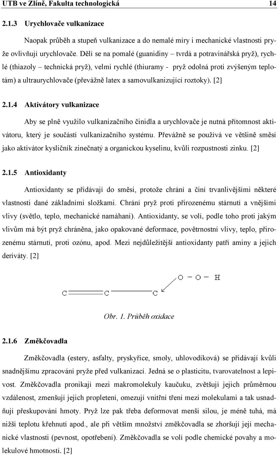 samovulkanizující roztoky). [2] 2.1.4 Aktivátory vulkanizace Aby se plně vyuţilo vulkanizačního činidla a urychlovače je nutná přítomnost aktivátoru, který je součástí vulkanizačního systému.