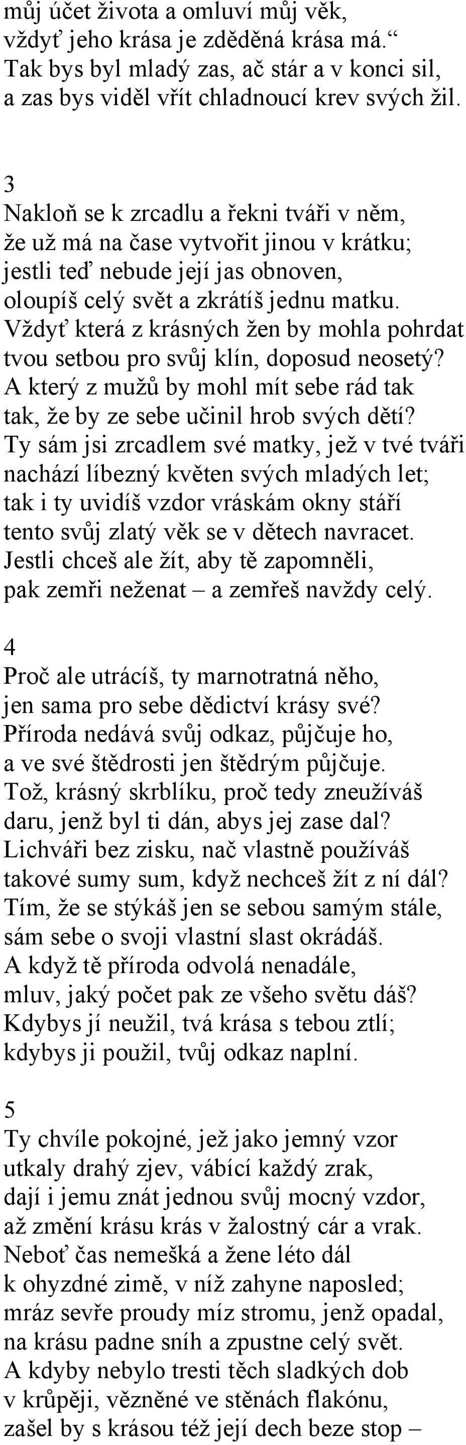 Vždyť která z krásných žen by mohla pohrdat tvou setbou pro svůj klín, doposud neosetý? A který z mužů by mohl mít sebe rád tak tak, že by ze sebe učinil hrob svých dětí?