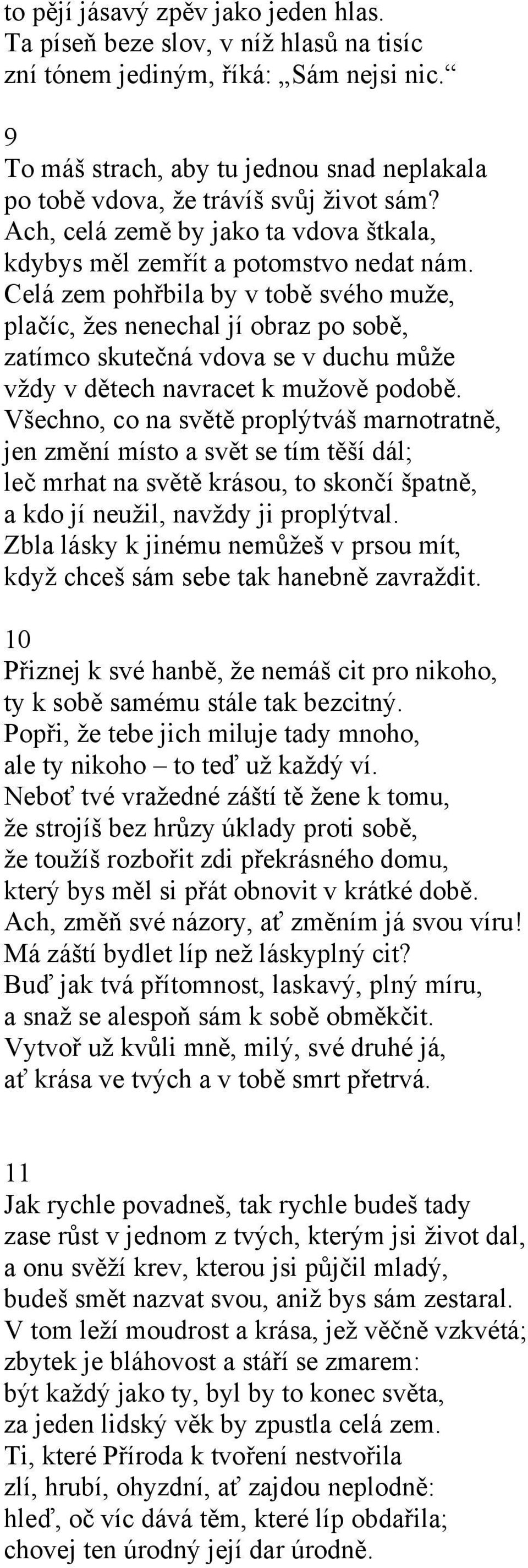 Celá zem pohřbila by v tobě svého muže, plačíc, žes nenechal jí obraz po sobě, zatímco skutečná vdova se v duchu může vždy v dětech navracet k mužově podobě.