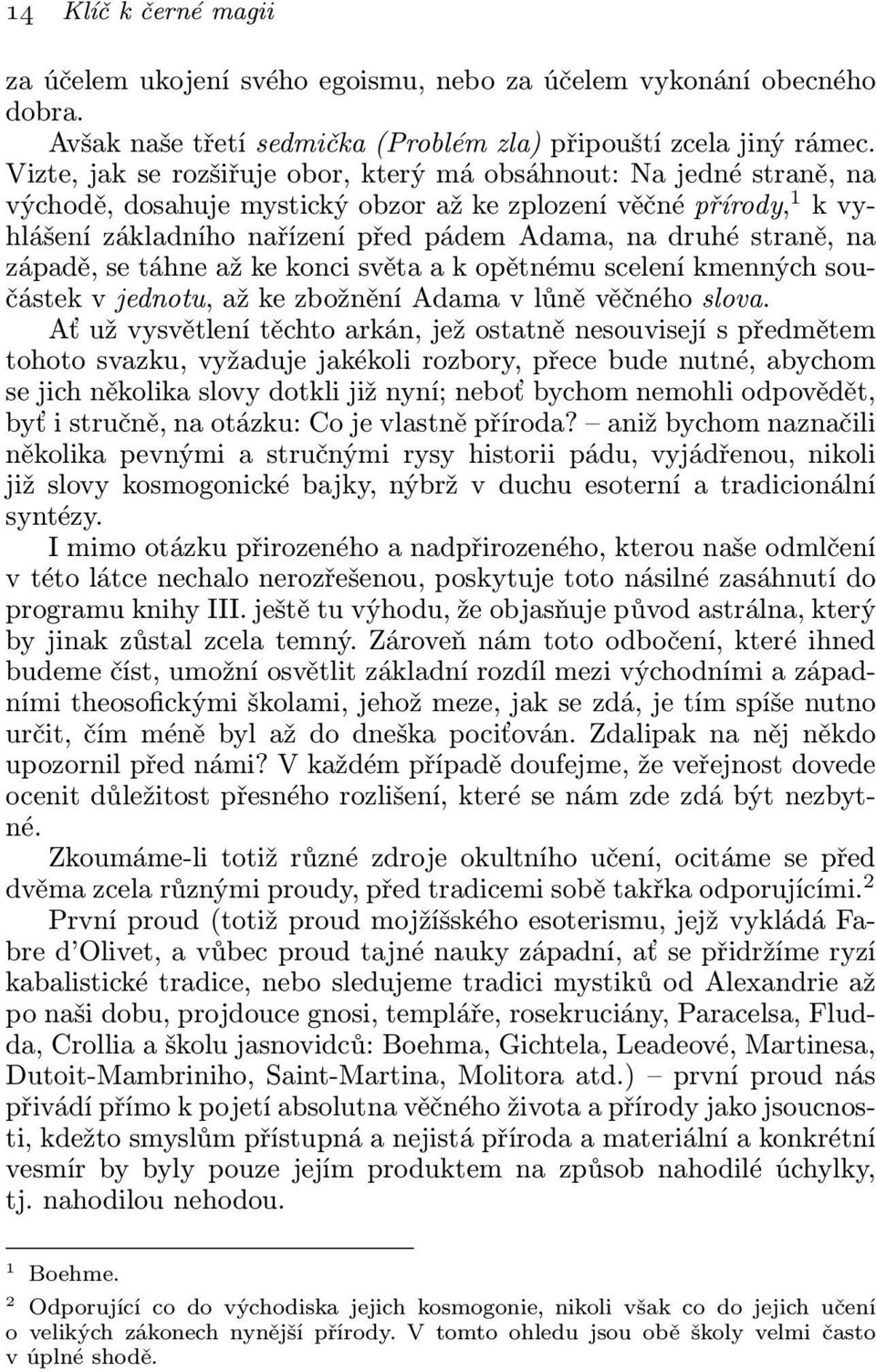 straně, na západě, se táhne až ke konci světa a k opětnému scelení kmenných součástek v jednotu, až ke zbožnění Adama v lůně věčného slova.