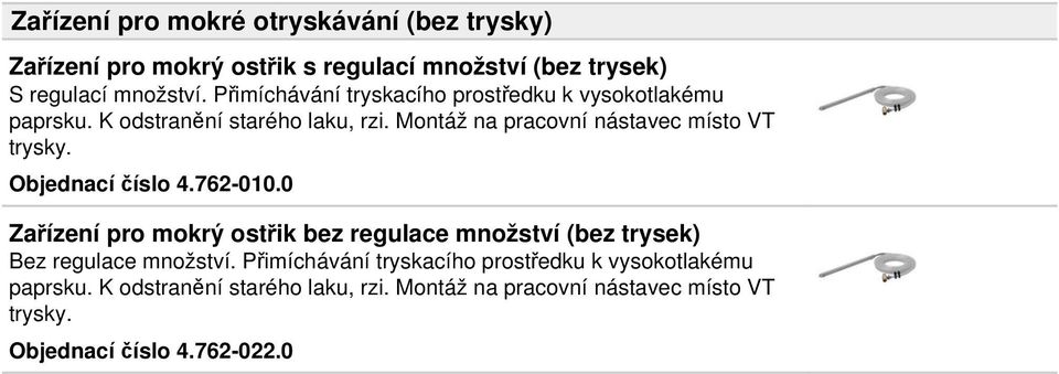 Montáž na pracovní nástavec místo VT trysky. Objednací číslo 4.762-010.