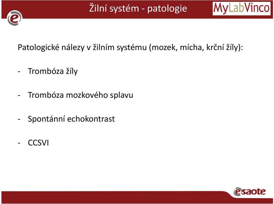 krční žíly): Trombóza žíly Trombóza