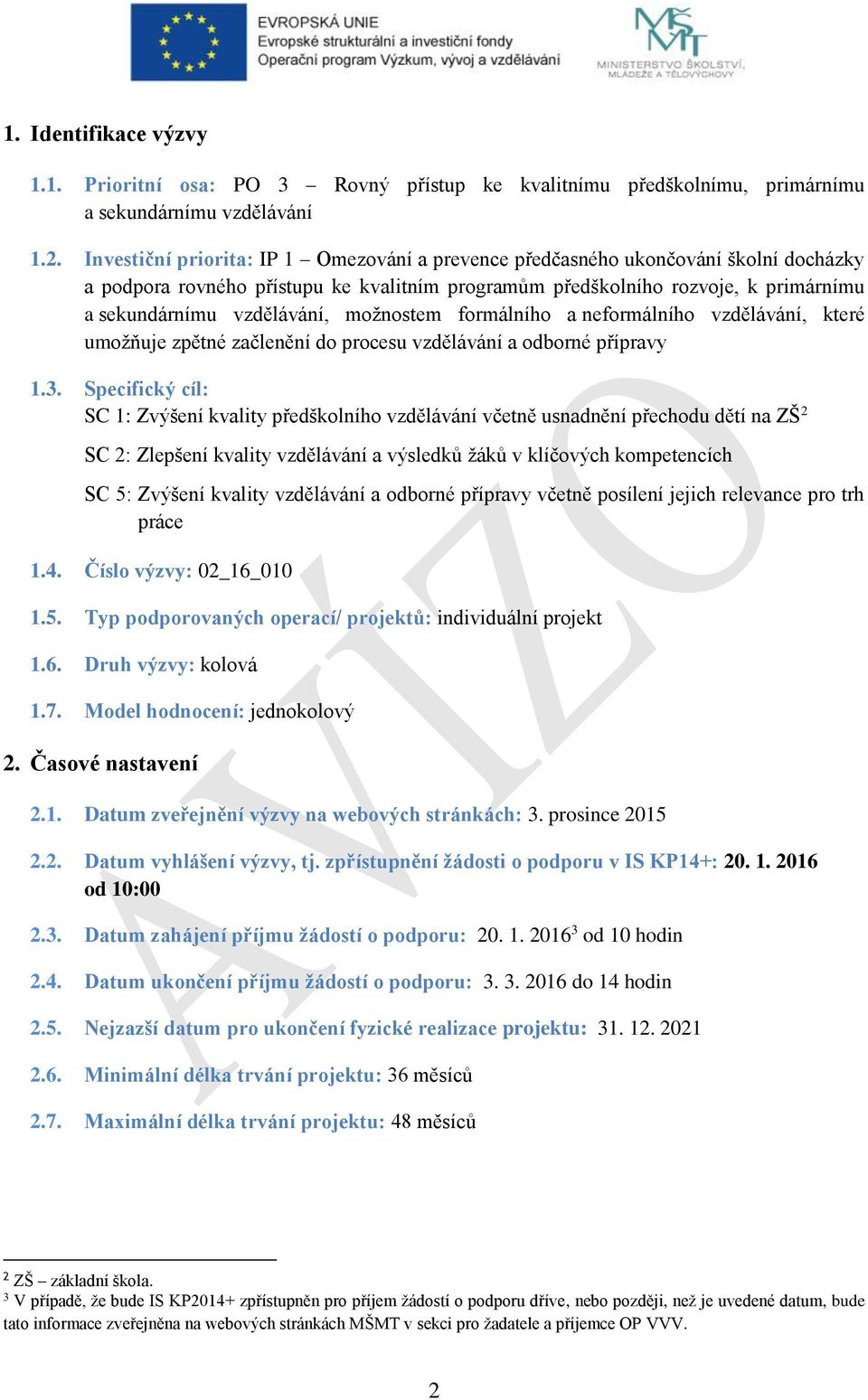 možnostem formálního a neformálního vzdělávání, které umožňuje zpětné začlenění do procesu vzdělávání a odborné přípravy 1.3.