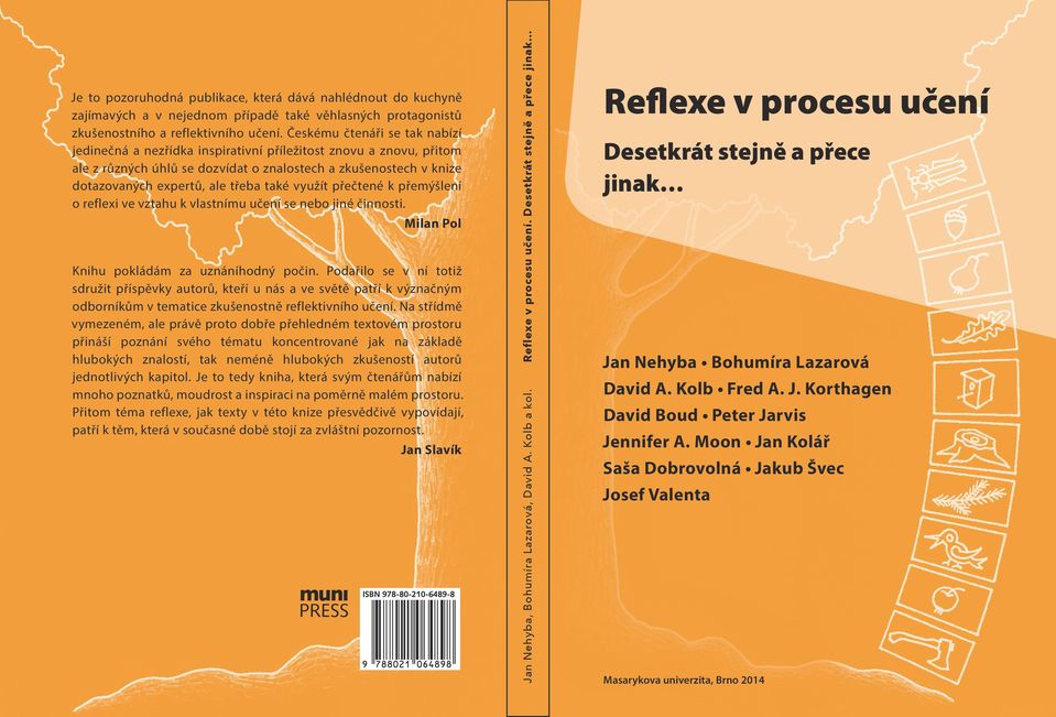 také využít přečtené k přemýšlení o reflexi ve vztahu k vlastnímu učení se nebo jiné činnosti. Milan Pol Knihu pokládám za uznáníhodný počin.
